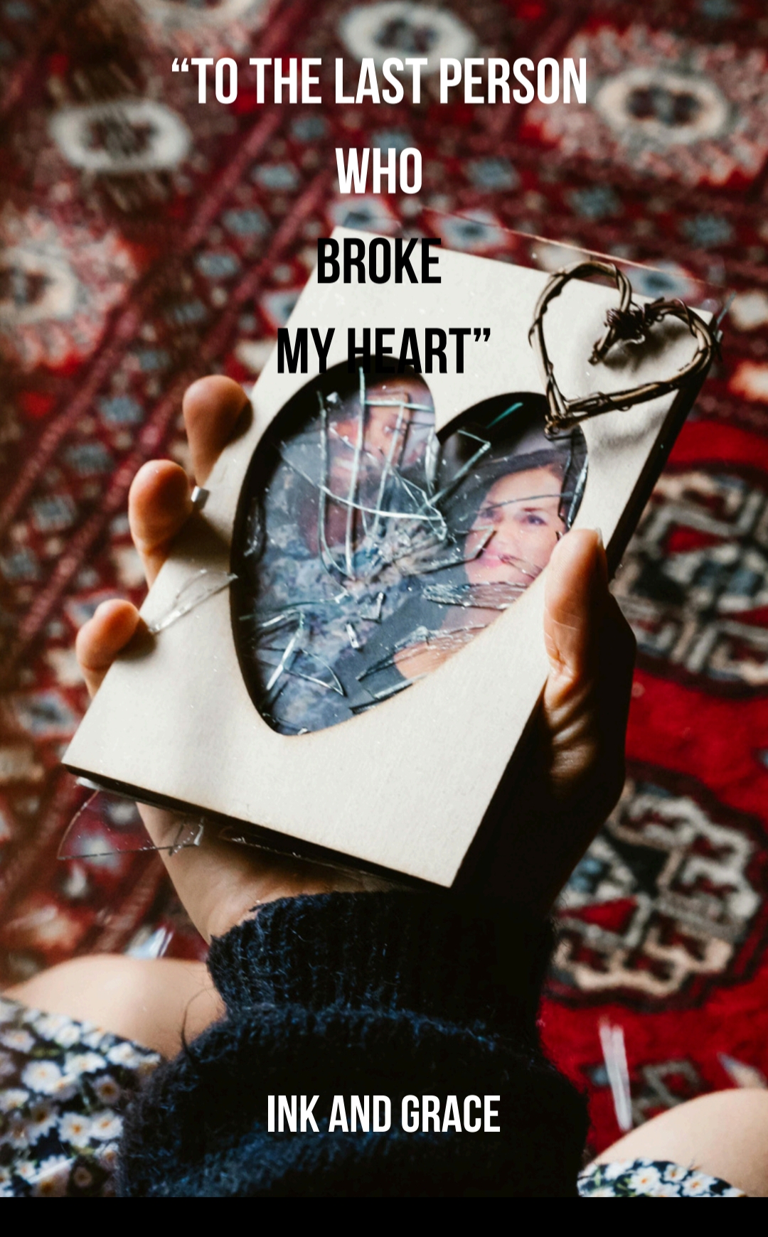 To the Last Person Who Broke My Heart