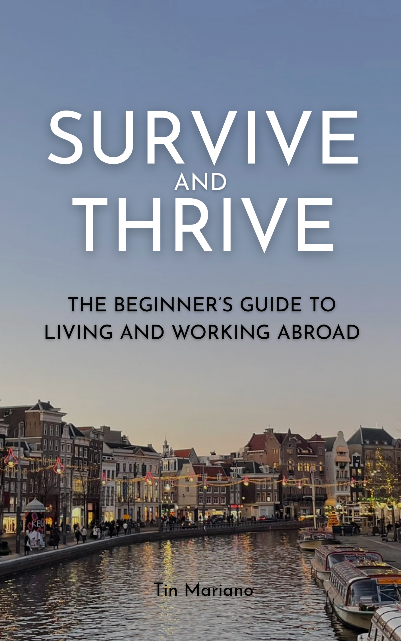 Survive and Thrive: The Beginner's Guide to Living and Working Abroad